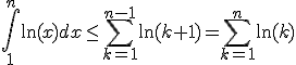 3$ \Bigint_1^n\ln(x)dx\leq \Bigsum_{k=1}^{n-1}\ln(k+1)=\Bigsum_{k=1}^n\ln(k)